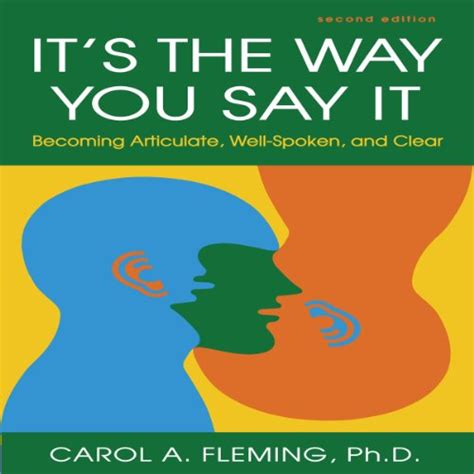 Full Download Its The Way You Say It Becoming Articulate Wellspoken And Clear By Carol A Fleming