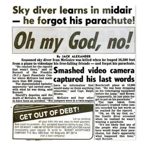 Picture of the Day. March 28, 2024. Ivan Lester McGuire, an experienced skydiver, was documenting a tandem jump and made a critical error: He forgot to equip himself with parachute when jumped. Ivan continued filming, with his last words captured on camera being, “Oh my God, no!”. On the 2nd of April, 1988, a typical day of skydiving at the .... 