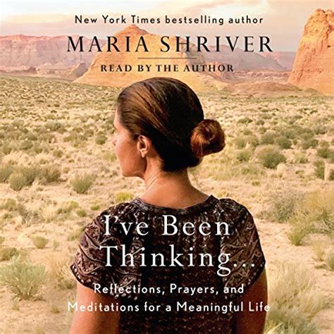 Read Ive Been Thinking    Reflections Prayers And Meditations For A Meaningful Life By Maria Shriver