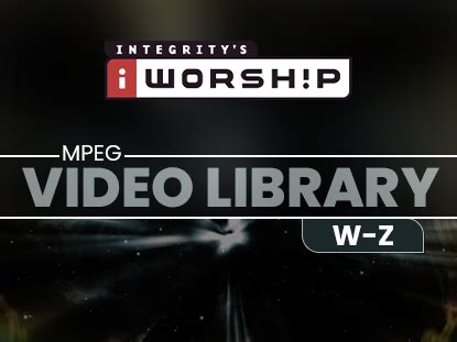 Iworship Mpeg Video Library W-Z - WorshipHouse Media