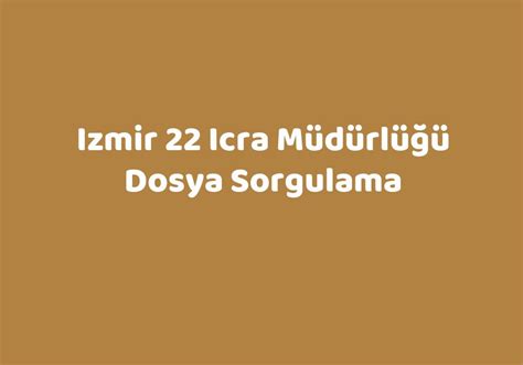 Izmir 22 icra müdürlüğü dosya sorgulama