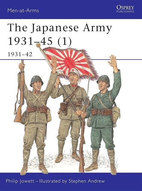 JAPANESE ARMY 1931-45 (VOLUME 1, 1931-42) By Philip Jowett …