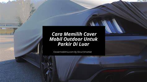 Jual Cover Mobil Outdoor Terbaik - Harga Terbaru 2024 - raincitystudios.com