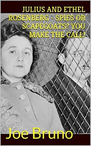 Download Julius And Ethel Rosenberg  Spies Or Scapegoats You Make The Call By Joe Bruno