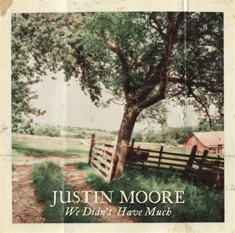 JUSTIN MOORE – We Didn’t Have Much Chords and Tabs for Guitar and Piano ...