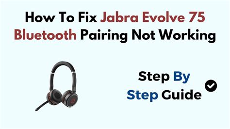 Jabra evolve 75e not pairing. .  ...