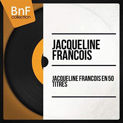 Jacqueline François en 50 titres (Mono Version) - qobuz.com