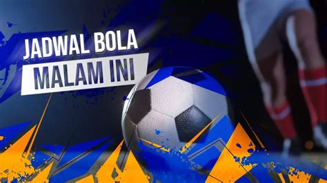 Jadwal bola malam ini liga. Alternatif istana impian.