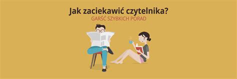 Jak zaciekawić czytelnika? - garść krótkich porad dla blogerów