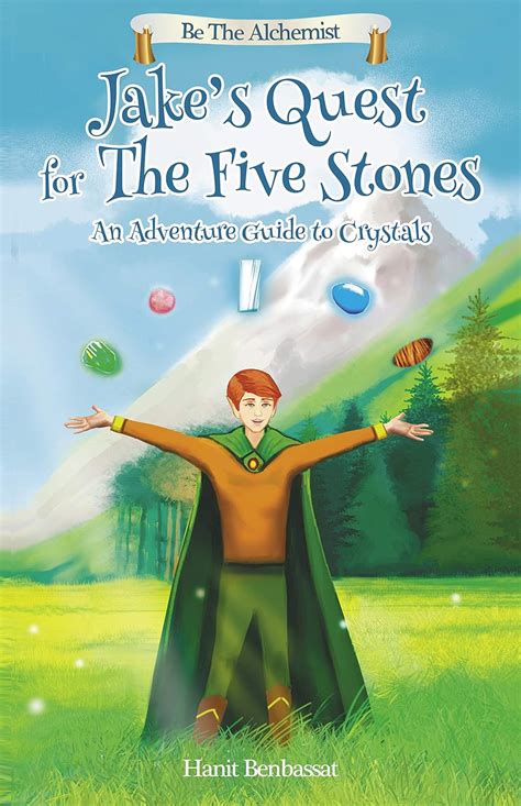 Read Online Jakes Quest For The Five Stones An Adventure Guide To Crystals Be The Alchemist By Hanit Benbassat