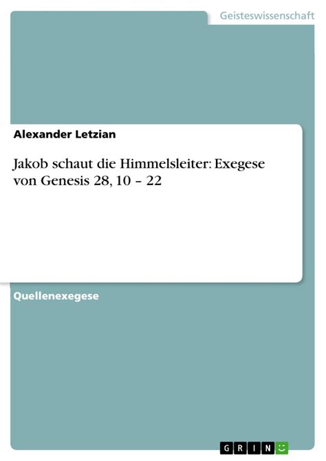 Jakob schaut die Himmelsleiter: Exegese von Genesis 28, 10 - 22 by Alexander Letzian (2007-08-21)