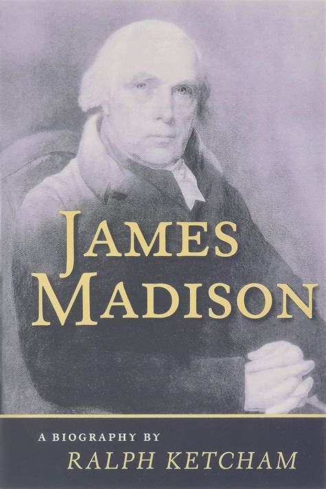 James Madison: A Biography - Ralph Louis Ketcham, Ralph ...