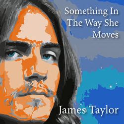 James Taylor - Something In The Way She Moves lyrics LyricsFreak