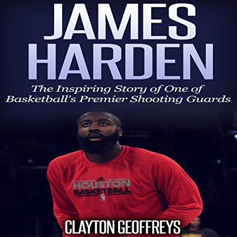 Full Download James Harden The Inspiring Story Of One Of Basketballs Premier Shooting Guards By Clayton Geoffreys