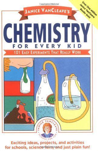 Read Janice Vancleaves Chemistry For Every Kid 101 Easy Experiments That Really Work By Janice Vancleave