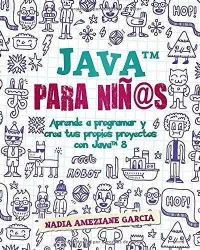 Java Para Nin S Aprende A Programar Y Crea Tus Pr