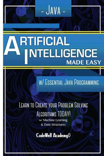 Full Download Java Artificial Intelligence Made Easy W Java Programming Learn To Create Your  Problem Solving  Algorithms Today W Machine Learning  Data Structures By Code Well Academy