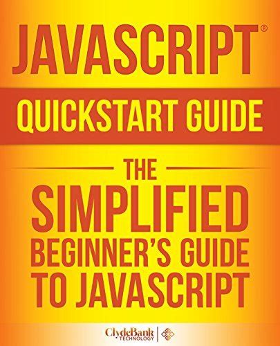 Read Online Javascript Quickstart Guide The Simplified Beginners Guide To Javascript By Clydebank Technology