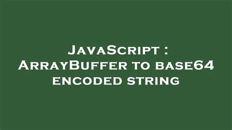 Javascript arraybuffer to base64 string.  Explore diverse and performant JavaS...
