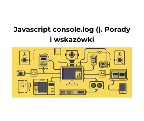 Javascript console.log (). Porady i wskazówki - Blog IT-Leaders