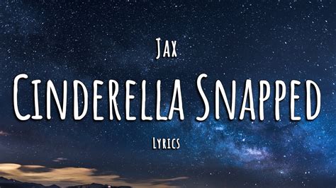 Jax cinderella snapped lyrics. Cinderella Snapped - YouTube Music. Sign in. New recommendations. 0:00 / 0:00. Provided to YouTube by Atlantic Records Cinderella Snapped · Jax Cinderella Snapped ℗ 2023 Atlantic Recording Corporation Producer: Wayne Wilkins Produce... 