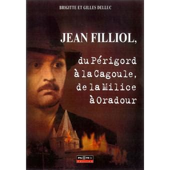 Jean filliol, du périgord à la cagoule, de la milice à oradour. - Rettung der ehre der vernunft wider die freygeister.
