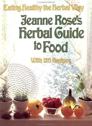 Jeanne roses herbal guide to food. - Study guide with student solutions manual for mcmurrys organic chemistry 8th.