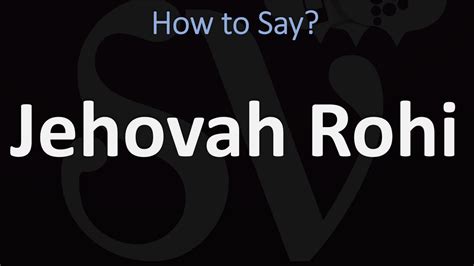 Jehovah rohi pronunciation. How to say Jehovah- Rohi in Catalan? Pronunciation of Jehovah- Rohi with 1 audio pronunciation and more for Jehovah- Rohi. 