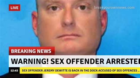 Jeremy dewitte sex offender. Convicted sex offender before cop doesn't work out as well. ... Yea I didn't actually click the link at first, but Jeremy DeWitte is instantly recognizable. I didn't realize he was also a sex offender looking at his rap* sheet. He needs to be put away for good. more replies. 