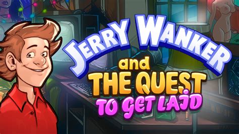 Jerry Wanker and the Quest to get Laid - Steam Community