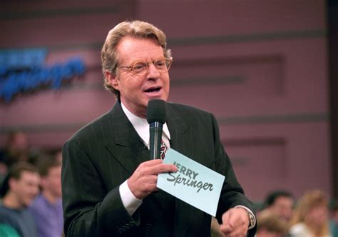 Jerry springer will video. Geraldo Rivera, whose daytime talk show, Geraldo, aired from 1987 to 1998, also told ET he was shocked to hear of Springer's death. "It was shocking to me. I mean, Jerry's just a a few months ... 