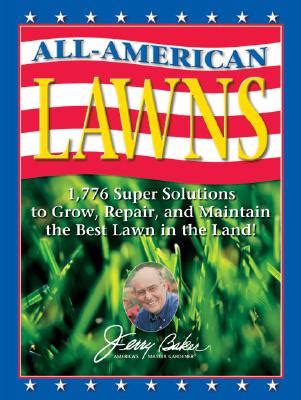 Read Online Jerry Bakers Allamerican Lawns 1776 Super Solutions To Grow Repair And Maintain The Best Lawn In The Land By Jerry Baker