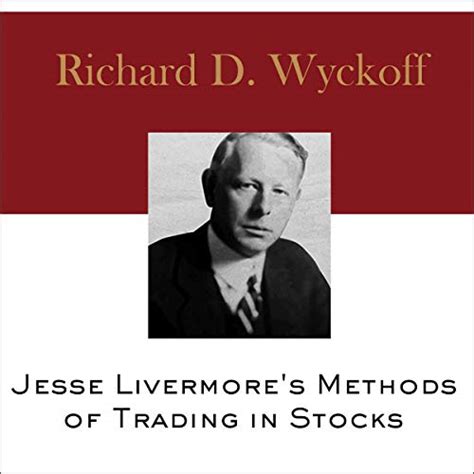 Download Jesse Livermores Methods Of Trading In Stocks By Richard D Wyckoff