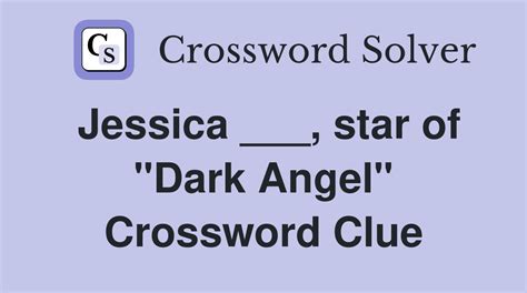 Jessica of "Dark Angel" Crossword Clue Answers, Crossword …