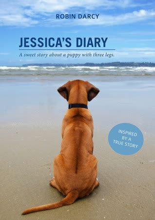 Read Jessicas Diary A Sweet Story About A Puppy With Three Legs By Robin Darcy