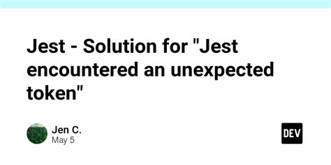 Jest encountered an unexpected token.  when your code or its dependencies use non-standard Ja...
