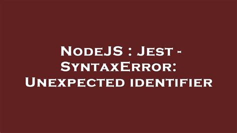 Jest unexpected identifier import.  I've doing some reading and people ...