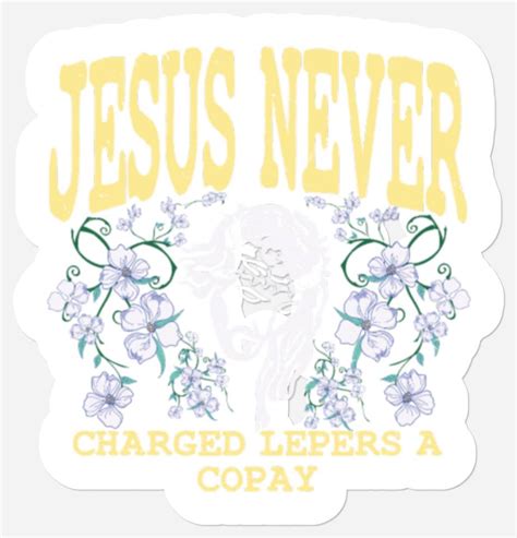 Jesus Never Charged Lepers A Copay Return Of Cap Women