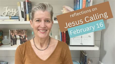Jesus calling feb 16. February 16(Jesus Calling Sarah Young)THANK ME for the conditions that are requiring you to be still. Do not spoil these quiet hours by wishing them away, wa... 