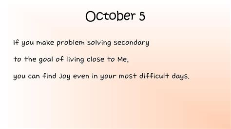 Jesus Calling: October 5 Remember that joy is not dependent on your circumstances. Some of the world’s most miserable people are those whose circumstances seem the most enviable. People who reach.... 