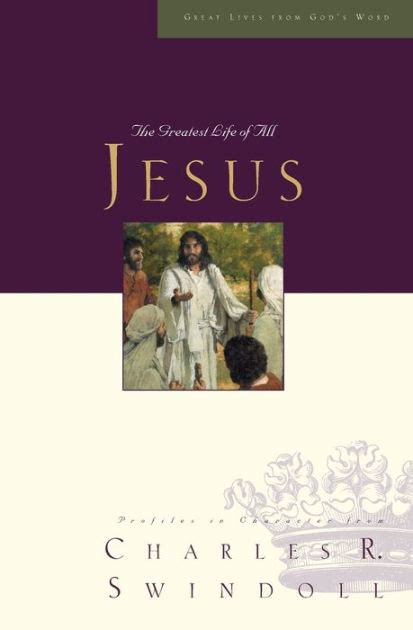 Full Download Jesus The Greatest Life Of All Great Lives Series By Charles R Swindoll