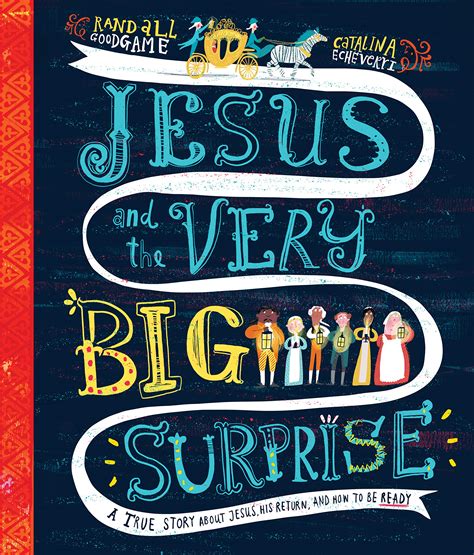 Full Download Jesus And The Very Big Surprise A True Story About Jesus His Return And How To Be Ready By Randall Goodgame