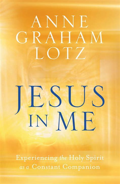 Full Download Jesus In Me Experiencing The Holy Spirit As A Constant Companion By Anne Graham Lotz