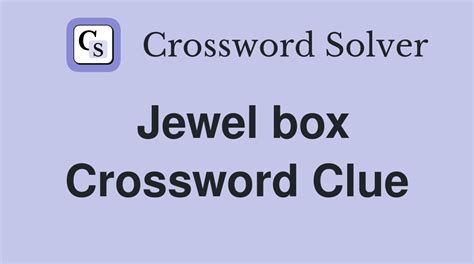 On this page, you will find the Jewel box crossword clue answers and solutions. ... The solution we have for Jewel box has a total of 6 letters. Answer. 1 C. 2 D. 3 C. 4 A. 5 S. 6 E. Other December 24 2023 Puzzle Clues. There are a total of 141 clues in December 24 2023 crossword puzzle.