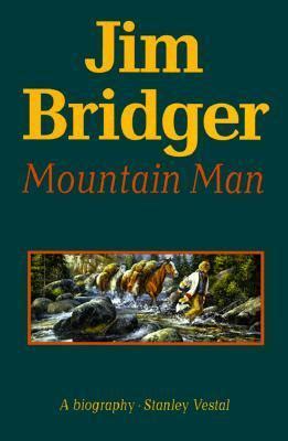 Jim Bridger: Mountain Man by Stanley Vestal Goodreads