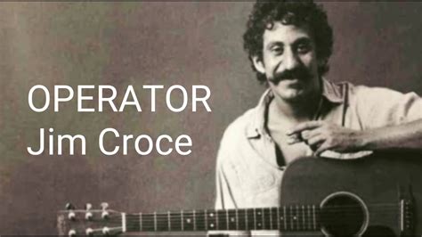 Jim croce operator. 46K. Save. 4.5M views 11 years ago #JimCroce. Subscribe https://www.youtube.com/c/JimCroce?su... & enable 🔔 Jim Croce performs Operator (That's Not The Way It Feels) live from … 