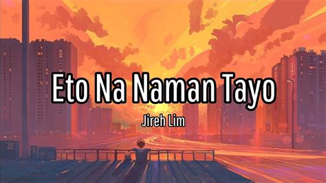 Jireh Lim – Eto Na Naman Tayo 1 like - Lyrics