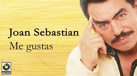 Joan sebastian me gustas. Things To Know About Joan sebastian me gustas. 