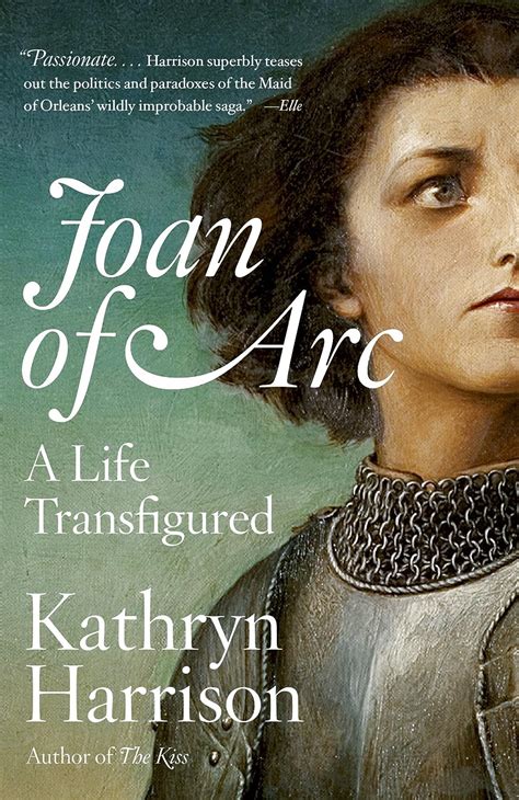 Read Joan Of Arc A Life Transfigured By Kathryn Harrison