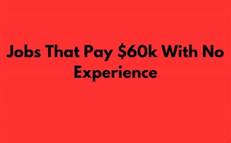 Jobs that pay 60k a year with no experience. Things To Know About Jobs that pay 60k a year with no experience. 